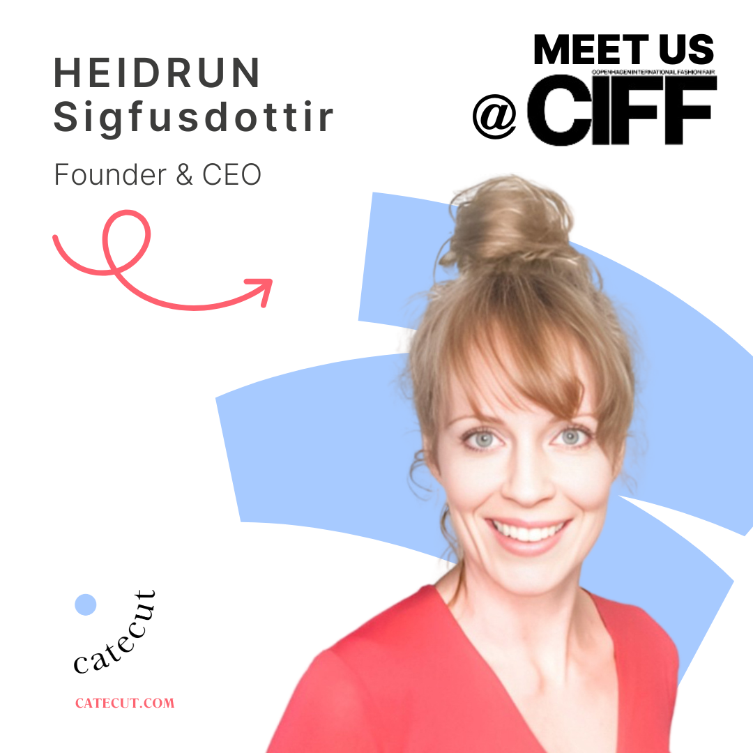 Meet Catecut founder & ceo, Heidrun Sigfusdottir, at CIFF- Copenhagen International Fashion Fair, 28-30 January 2025.